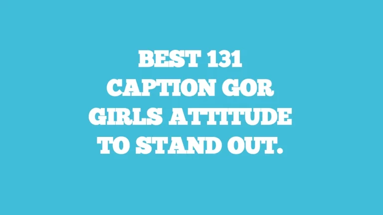 Best 131 caption for girls attitude to stand out.