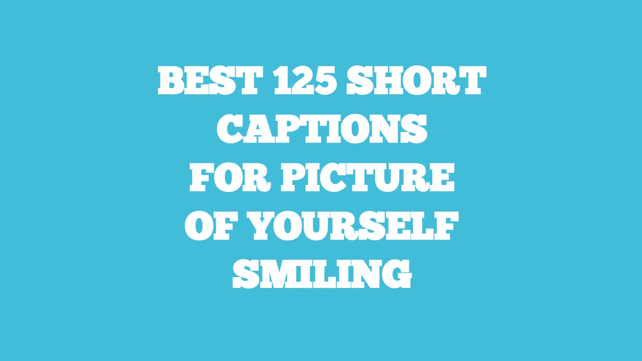 short captions for pictures of yourself smiling