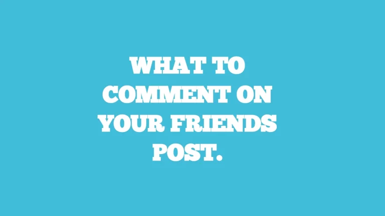 What to comment on your friends post.