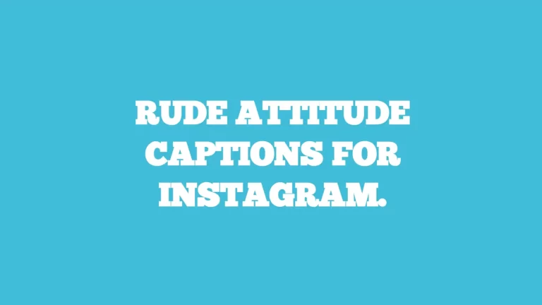 Rude attitude captions for Instagram.