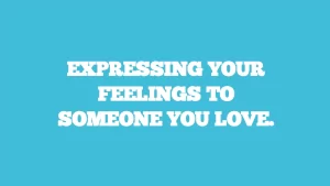 expressing your feelings to someone you love