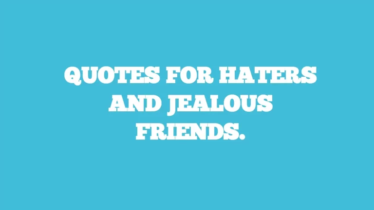 Quotes for haters and jealous friends.