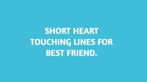 Short heart touching lines for best friend.