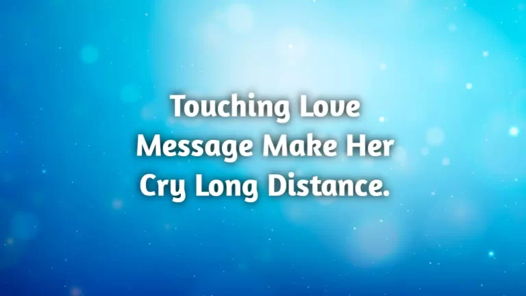 Touching love messages to make her cry long distance.