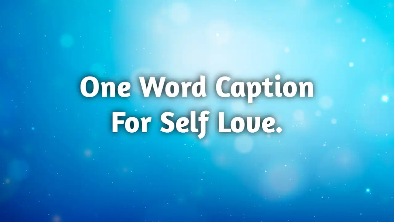 One word caption for self love.