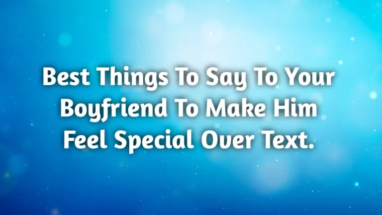 Things to say to your boyfriend to make him feel special over text.