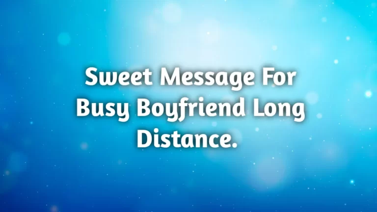 Sweet message for busy boyfriend long distance.